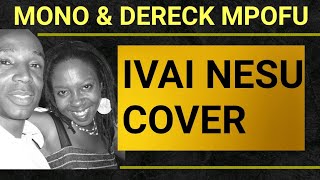Mono Mukundu &Dereck Mpofu:Ivai Nesu cover,originally done by Chiwoniso Maraire