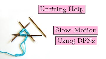 Knitting Help - Slow Motion Using DPNs