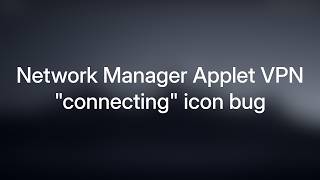 Network Manager Applet VPN connecting icon bug