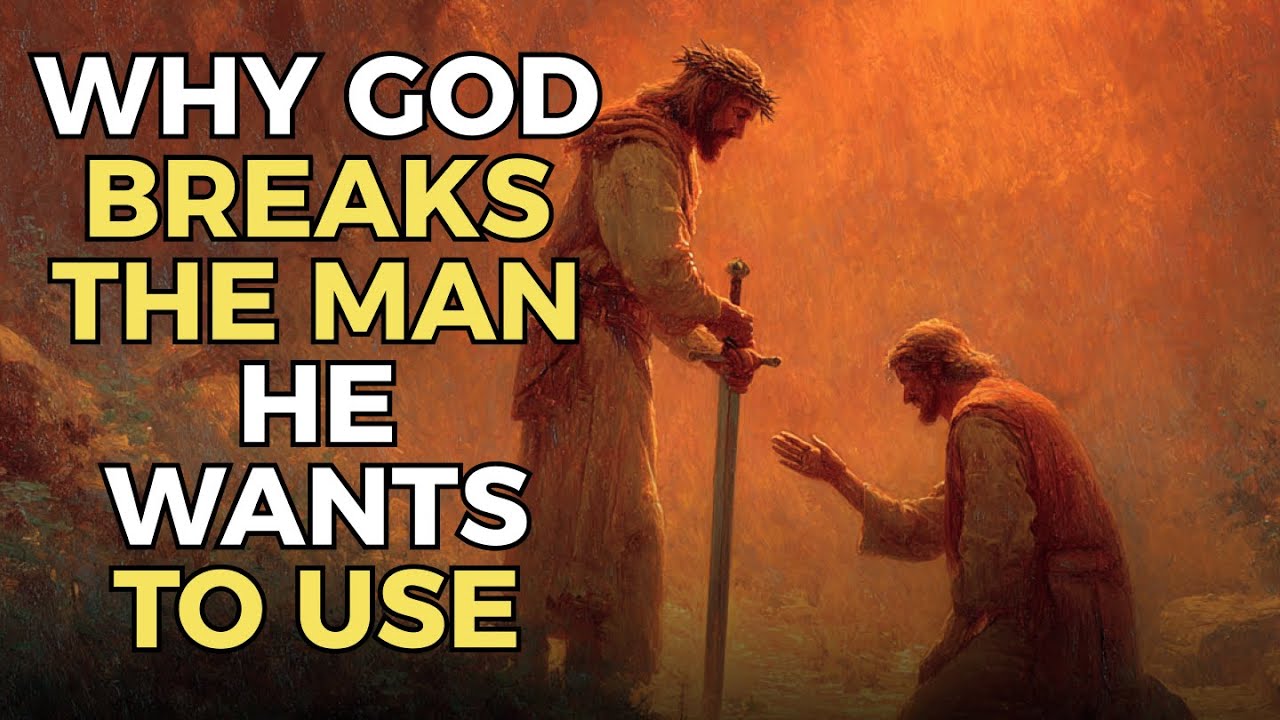 Why God Breaks the Man He Wants to Use | Biblical Wisdom - YouTube
