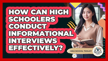 How Can High Schoolers Conduct Informational Interviews Effectively? - High School Toolkit
