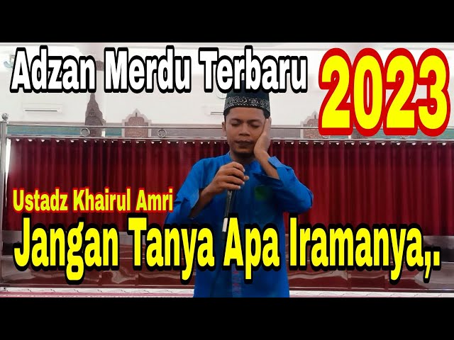 Adzan Merdu Terbaru 2023 // by Ustsdz Khairul Amri @petualangazan6839 class=