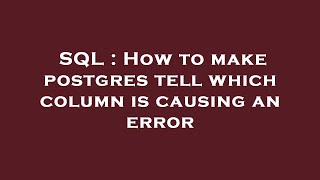 SQL : How to make postgres tell which column is causing an error