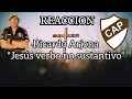 RICARDO ARJONA JESUS ES VERVO NO SUSTANTIVO - REACCION -