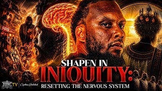 SHAPEN IN INIQUITY: RESETTING THE NERVOUS SYSTEM