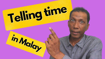 Telling time In Malay - Learn to speak Malay like a Malay