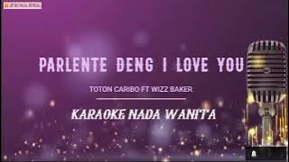 Parlente Deng I Love You - Toton Caribo Ft Wizz Baker ( Karaoke Nada Wanita  )