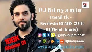 DJBünyamin ft Ismail Yk -- Nerdesin REMIX 2018 (Official Remix) Resimi