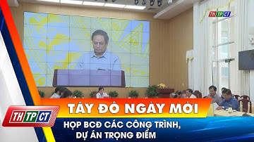 Họp BCĐ các công trình, dự án trọng điểm| Cần Thơ TV