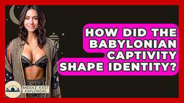 How Did The Babylonian Captivity Shape Identity? - Middle East Explorers