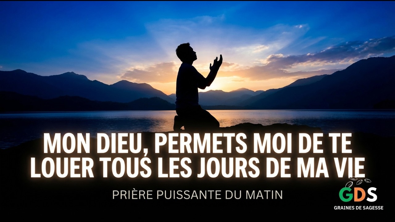 Mon Dieu, permets-moi de te louer tous les jours de ma vie | Prière puissante du matin