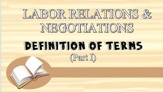LABOR RELATIONS & NEGOTIATIONS: DEFINITION OF TERMS (PART 1)