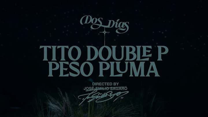 Tito Double P, Peso Pluma - Dos Días [Letra + Vídeo Oficial]