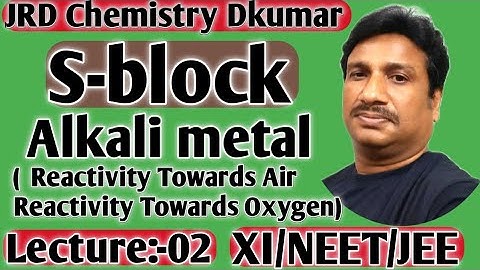 Class-XI(Lec:-02)||S-block Elements|| Alkali metals||Reactivity towards air and Oxygen