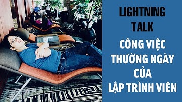 Lightning Talk Kì 16 - Công việc thường ngày của lập trình viên