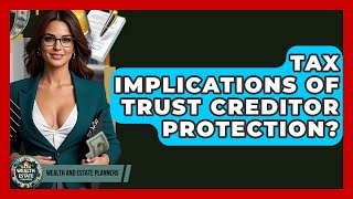 Tax Implications Of Trust Creditor Protection? - Wealth and Estate Planners