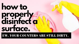 How To Properly Disinfect & Clean A Surface | Counter tops, Tables & More