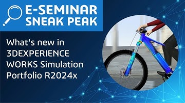 What’s New in 3DEXPERIENCE WORKS Simulation Portfolio in the R2024x Release | E-seminar Sneak Peak