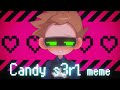 Candy s3rl / meme 【Eddsworld】