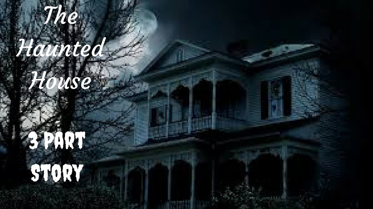 The Haunted House 3 Part Story Reddit Paranormal YouTube