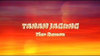 Tanam Jagung - Tiar Ramon HQ (Lirik Lagu)