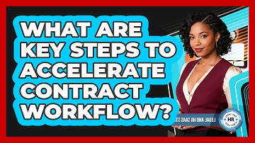 What Are Key Steps To Accelerate Contract Workflow?