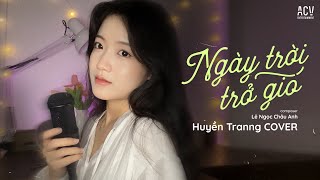 NGÀY TRỜI TRỞ GIÓ - Huyền Tranng Cover x Lê Ngọc Châu Anh | Cần Một Chiếc Ôm Mỗi Khi Đêm Tàn...