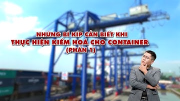 [#VLOG_ĐHCTCSG ] TẬP 11 - NHỮNG BÍ KÍP CẦN BIẾT KHI THỰC HIỆN KIỂM HÓA CHO CONTAINER (Phần 1)
