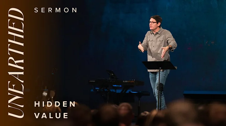 Unearthed: Hidden Value – Week 6  – Sermons – Matt Chandler