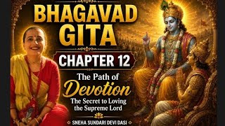 Bhagavad Gita Chapter 12 | The Path of Devotional Service | Bhakti Yoga | By Sneha Sundari Devi Dasi