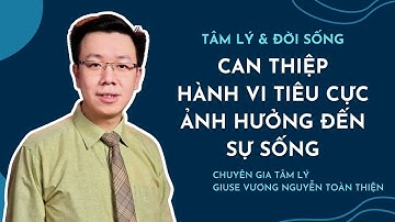 Can thiệp hành vi tiêu cực ảnh hưởng đến sự sống | Giuse Vương Nguyễn Toàn Thiện | Tâm Lý & Đời Sống