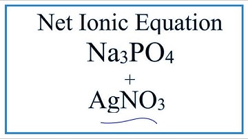How to Write the Net Ionic Equation for Na3PO4 + AgNO3 = NaNO3 + Ag3PO4