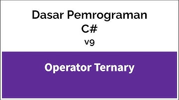 Dasar Pemrograman Menggunakan C#  v9 Operator Ternary