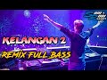KELANGAN 2 - REMIX FULL BASS