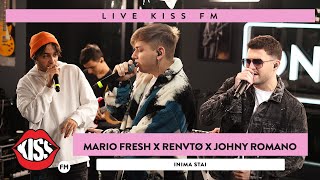 MARIO FRESH x RENVTØ x JOHNY ROMANO - Inima Stai (LIVE @ KISS FM)