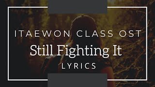 STILL FIGHTING IT. (lyrics) ITAEWON OST
