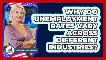 Why Do Unemployment Rates Vary Across Different Industries? - Demographic Data Answers