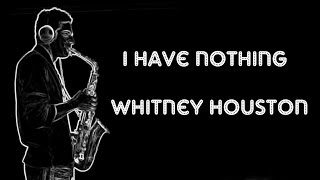 I Have Nothing - Whitney Houston - Sax Cover