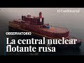 La central nuclear flotante rusa: así es el Akademik Lomonosov