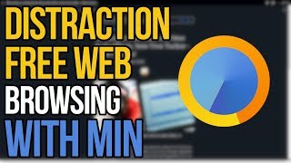 Distraction Free Web Browsing With Min Browser