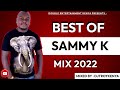 BEST OF SAMMY K MIX 2022 DJ TROY KENYA