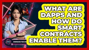 What Are dApps And How Do Smart Contracts Enable Them? - Emerging Tech Insider