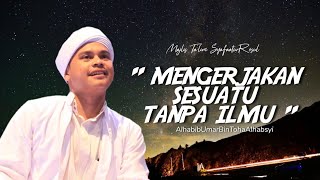 HABIB UMAR BIN TOHA ALHABSYI - MENGERJAKAN SESUATU TANPA ILMU