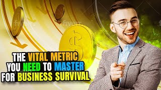 The Vital Metric You Need To Master For Business Survival