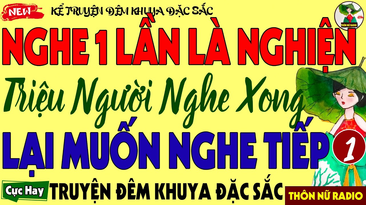 Nghe Đến Đâu Thấm Đến Đấy - Chuyện Có Thật Vừa Nghe Đã Nghiện - Triệu Người Nghe Xong Muốn Nghe Tiếp
