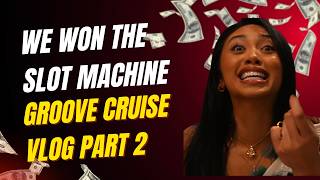 WON THE SLOT MACHINE groove cruise vlog 2