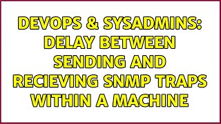 DevOps & SysAdmins: Delay between sending and recieving SNMP Traps within a machine