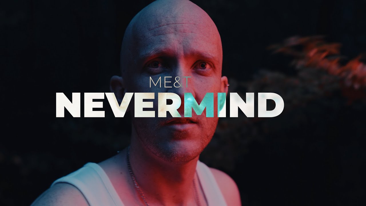 Me&T  - Never mind (Official Music Video)