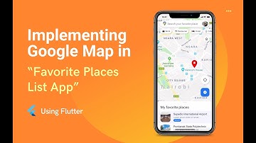Implementing Google Map in “Favorite Places List App” using Flutter (Part 1) | Flutter Expert, Figma