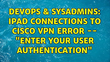 DevOps & SysAdmins: iPad connections to Cisco VPN error -- "Enter your user authentication"